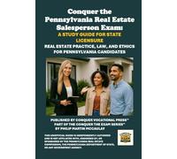 Conquer the Pennsylvania Real Estate Salesperson Exam: A Study Guide for State Licensure: Real Estate Practice, Law, and Ethics for Pennsylvania Candidates