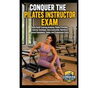 Conquer the Pilates Instructor Exam: Study Guide Covering Anatomy, Pilates Principles, Exercise Technique, Class Instruction, Nutrition, Special Populations, Safety, and Professional Ethics