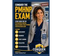 Conquer the PMHNP Exam: Study Guide for the Psychiatric Mental Health Nurse Practitioner Certification Exam Covering Assessment, Diagnosis, Care Planning, Evaluation, and Psychopharmacology