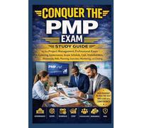 Conquer the PMP Exam: Study Guide for the Project Management Professional Exam Covering Governance, Scope, Schedule, Cost, Stakeholders, Resources, Risk, Planning, Execution, Monitoring, and Closing