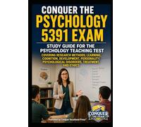 Conquer the Psychology 5391 Exam: Study Guide for the Psychology Teaching Test Covering Research Methods, Learning, Cognition, Development, Personality, Psychological Disorders, Treatment, and Ethics