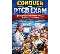 Conquer the PTCB Exam: Study Guide for the Pharmacy Technician Certification Examination - Covers Medications, Federal Requirements, Patient Safety, Quality Assurance, Order Entry, and Processing