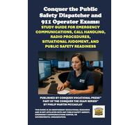 Conquer the Public Safety Dispatcher and 911 Operator Exams: Study Guide for Emergency Communications, Call Handling, Radio Procedures, Situational Judgment, and Public Safety Readiness