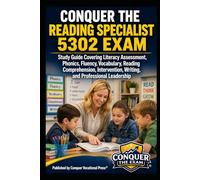 Conquer the Reading Specialist 5302 Exam: Study Guide Covering Literacy Assessment, Phonics, Fluency, Vocabulary, Reading Comprehension, Intervention, Writing, and Professional Leadership