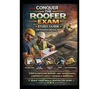 Conquer the Roofer Exam: Study Guide for Roofing Contractors Covering Estimating, Plan Reading, Surface Prep, Steep and Low Slope Roofing, BUR, Waterproofing, Components, Safety, Repairs and Reroofing