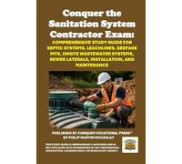 Conquer the Sanitation System Contractor Exam: Comprehensive Study Guide for Septic Systems, Leachlines, Seepage Pits, Onsite Wastewater Systems, Sewer Laterals, Installation, and Maintenance