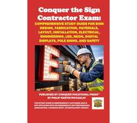 Conquer the Sign Contractor Exam: Comprehensive Study Guide for Sign Design, Fabrication, Materials, Layout, Installation, Electrical, Engineering, LED, Neon, Digital Displays, Pole Signs, and Safety