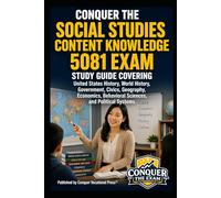 Conquer the Social Studies Content Knowledge 5081 Exam: Study Guide Covering United States History, World History, Government, Civics, Geography, Economics, Behavioral Sciences, and Political Systems