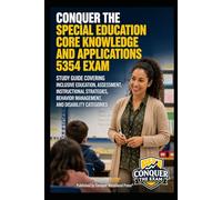 Conquer the Special Education Core Knowledge and Applications 5354 Exam: Study Guide Covering Inclusive Education, Assessment, Instructional Strategies, Behavior Management, and Disability Categories
