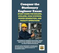 Conquer the Stationary Engineer Exam: Study Guide for Boilers, Chillers, HVAC Systems, Power Generation, and Facility Operations