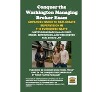 Conquer the Washington Managing Broker Exam: Advanced Guide to Real Estate Supervision in the Evergreen State: Covers Brokerage Management, Ethics, Supervision, and Washington Real Estate Law