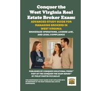 Conquer the West Virginia Real Estate Broker Exam: Advanced Study Guide for Managing Brokers in West Virginia: Brokerage Operations, License Law, and Legal Compliance