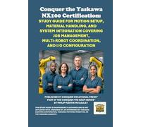 Conquer the Yaskawa NX100 Certification: Study Guide for Motion Setup, Material Handling, and System Integration Covering Job Management, Multi-Robot Coordination, and I/O Configuration
