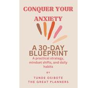 CONQUER YOUR ANXIETY: A 30-DAY BLUEPRINT. A practical strategy, mindset shifts, and daily habits