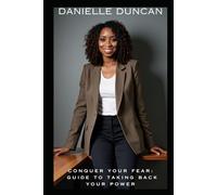 Conquer Your Fear: A Guide to Taking Back Your Power