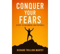 Conquer Your Fears: Steps to Becoming Unstoppable