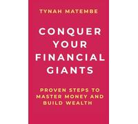 Conquer Your Financial Giants: Proven steps to master your money and build wealth