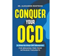 Conquer Your OCD: A Step-by-Step CBT Blueprint for Breaking Free From Intrusive Thoughts