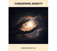 Conquering Anxiety: Experiencing God'S Love