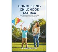 CONQUERING CHILDHOOD ASTHMA: A Proven Roadmap to Reduce Attacks and Improve Quality of Life