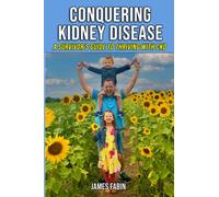 Conquering Kidney Disease: A Survivor's Guide to Thriving with CKD: 1