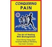 Conquering Pain: The Art of Healing with BioMagnetism - Kulish Peter