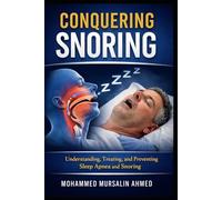 Conquering Snoring: Understanding, Treating, and Preventing Sleep Apnea and Snoring