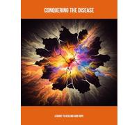 Conquering The Disease: A Guide To Healing And Hope