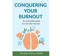 CONQUERING YOUR BURNOUT: An actionable guide to overcome burnout: 1