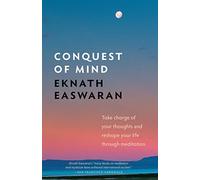 Conquest of Mind: Take Charge of Your Thoughts & Reshape Your Life Through Meditation