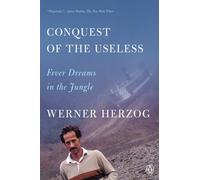 Werner Herzog Conquest of the Useless (Tascabile)