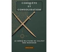 Conquête et consolidation: Le génie militaire du califat des Rashidun