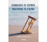 Conquista tu tiempo, recupera tu calma: 01