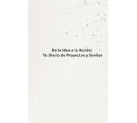 Conquista tus Metas Diarias: Tu Diario de Proyectos y Sueños: Planifica, Actúa y Celebra tus Logros