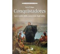 Conquistadores. Luci e ombre della conversione degli Indios