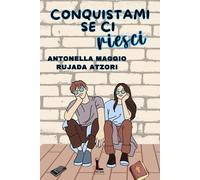 Conquistami se ci riesci (2024) - Maggio Antonella, Atzori Rujada