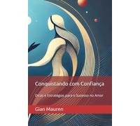 Conquistando com Confiança: Dicas e Estratégias para o Sucesso no Amor