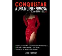CONQUISTAR A UNA MUJER HERMOSA - El Metodo Italiano: Cómo acercarse y conseguirse a una chica. Desarrollar carisma y autoestima. Técnicas de seducción fáciles.