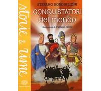 Conquistatori del mondo. Ediz. a colori