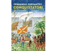 Conquistatori. Una storia inedita - Cervantes Fernando