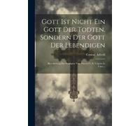 Conrad Aeberli Gott Ist Nicht Ein Gott Der Todten, Sondern Der Gott (Tascabile)
