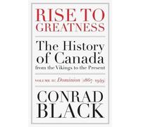 Conrad Black Rise to Greatness Volume 2: Dominion (1867-1949) (Tascabile)
