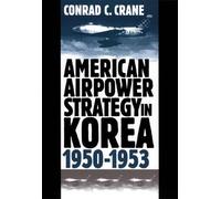 Conrad C. Crane American Airpower Strategy in Korea, 1950-53 (Copertina rigida)