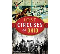 Conrade C. Hinds Lost Circuses of Ohio (Tascabile) Lost