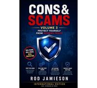 CONS & SCAMS Volume 3: Protect Yourself From Modern Fraud International Edition: 50 Essential Fraud Alerts Every Person Should Read Before It Is Too Late