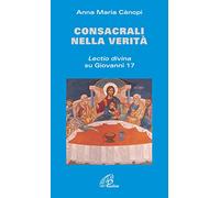 Consacrali nella verità. Lectio divina su Giovanni 17