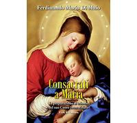 Consacrati a Maria. In preparazione al trionfo del suo Cuore Immacolato