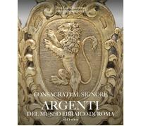 Consacrati al Signore. Argenti del museo ebraico di Roma - [Sillabe]
