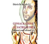 Consacrazione al sacro cuore. «Risana i cuori affranti...». Nuova ediz.
