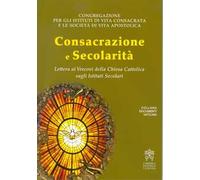 Consacrazione e secolarità. Lettera ai Vescovi della Chiesa Cattolica sugli Istituti Secolari